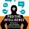 Positive Intelligence: Why Only 20% of Teams and Individuals Achieve Their True Potential and How You Can Achieve Yours