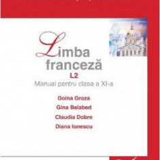 Limba franceza L2 - Clasa 11 - Manual - Doina Groza, Gina Belabed, Claudia Dobre, Diana Ionescu