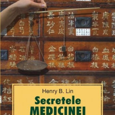 Secretele medicinei chineze. Sanatate de la A La Z | Henry B. Lin