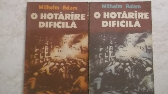 Wilhelm Adam - O hotarare / hotarire dificila, vol. I-II