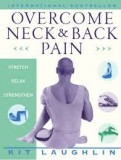 OVERCOME NECK &amp; BACK PAIN - KIT LAUGHLIN (CARTE IN LIMBA ENGLEZA)