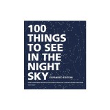 100 Things to See in the Night Sky, Expanded Edition: Your Illustrated Guide to the Planets, Satellites, Constellations, and More