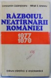 RAZBOIUL NEATARNARII ROMANIEI 1877 -1878 de CONSTANTIN CAZANISTEANU si MIHAI E . IONESCU , 1977