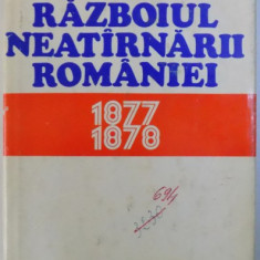 RAZBOIUL NEATARNARII ROMANIEI 1877 -1878 de CONSTANTIN CAZANISTEANU si MIHAI E . IONESCU , 1977