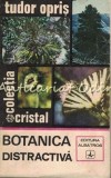Botanica Distractiva - Tudor Opris, Editura Albatros, 1973, Colectia Cristal, Carte Biologie, 286 pagini