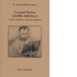 Cuviosul Parinte Gavriil Miholca: Evocari, amintiri si cuvinte de invatatura - Pr. Traian Zaharie Todoran