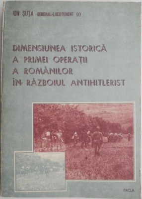 Dimensiunea istorica a primei operatii a romanilor in razboiul antihitlerist &amp;ndash; Ion Suta foto