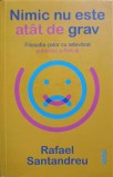 NIMIC NU ESTE ATAT DE GRAV. FILOSOFIA CELOR CU ADEVARAT PUTERNICI SI FERICITI-RAFAEL SANTANDREU