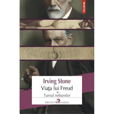 Viata lui Freud. Vol.I: Turnul nebunilor - Irving Stone foto