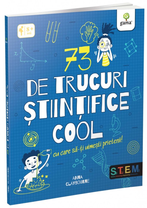 73 De Trucuri Stiintifice Cool Cu Care Sa-Ti Uimesti Prietenii!, Anna Claybourne - Editura Gama