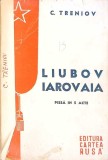 Liubov Iarovaia - Piesă &icirc;n 5 Acte, C. Treniov, 1945, Rom&acirc;nă, Teatru, Cartea Rusa, 156 pagini