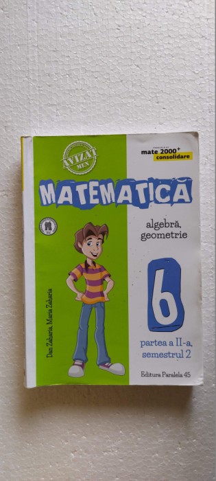 MATEMATICA ALGEBRA GEOMETRIE CLASA A 6 A PARTEA A II A , DAN ZAHARIA