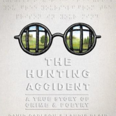 The Hunting Accident: A True Story of Crime and Poetry