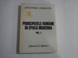 PRINCIPATELE ROMANE IN EPOCA MODERNA - Anastasie IORDACHE - volumul 1