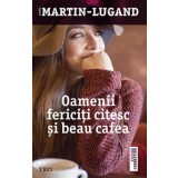 Oamenii fericiti citesc si beau cafea - Agnes Martin-Lugand