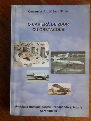 O cariera de zbor cu obstacole - Ioan Sabau, aviatie, autograf / R2F foto