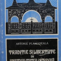 Traditie si libertate in spiritualitatea ortodoxa - Antonie Plamadeala (lipsa supracoperta)