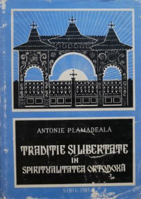 Traditie si libertate in spiritualitatea ortodoxa - Antonie Plamadeala (lipsa supracoperta) foto