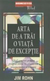 Cumpara ieftin Arta de a trai o viata de exceptie. Ghid concret pentru progres zilnic in obtinerea prosperitatii si fericirii/Jim Rohn