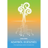 Adatb&oacute;l eg&eacute;szs&eacute;g - &Uacute;t az eg&eacute;szs&eacute;ges adatkori t&aacute;rsadalmba - Lantos Zolt&aacute;n