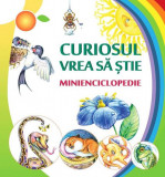 Curiosul vrea să ştie. Minienciclopedie - Hardcover - Ala Bujor - Epigraf