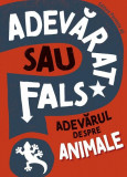 Adevărat sau fals? Adevărul despre animale - Paperback brosat - Paralela 45