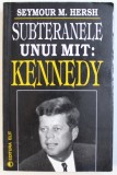 SUBTERANELE UNUI MIT : KENNEDY de SEYMOUR M. HERSH , 1997