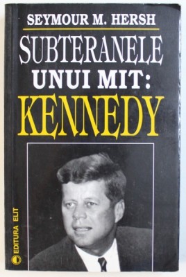 SUBTERANELE UNUI MIT : KENNEDY de SEYMOUR M. HERSH , 1997 foto