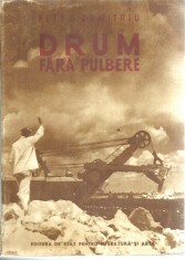 Petru Dumitriu - Drum fara pulbere , prima editie foto