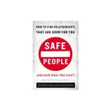 Safe People: How to Find Relationships That Are Good for You and Avoid Those That Aren't