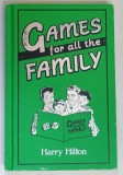GAMES FOR ALL THE FAMILY by HARRY HILTON , 2013 *TEXT IN LIMBA ENGLEZA