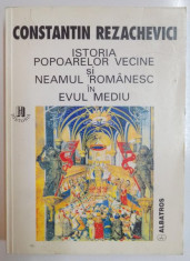 ISTORIA POPOARELOR VECINE SI NEAMUL ROMANESC IN EVUL MEDIU de CONSTANTIN REZACHEVICI , 1998 foto