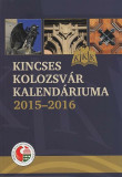 Kincses Kolozsv&aacute;r kalend&aacute;riuma 2015&ndash;2016