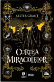 Curtea miracolelor - Paperback brosat - Kester Grant - Storia Books
