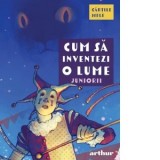 Cum sa inventezi o lume. Juniorii - Florentina Samihaian