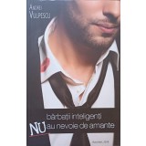 BARBATII INTELIGENTI NU AU NEVOIE DE AMANTE-ANDREI VULPESCU-238236