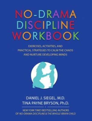 No-Drama Discipline Workbook: Exercises, Activities, and Practical Strategies to Calm the Chaos and Nurture Developing Minds foto