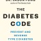 The Diabetes Code: Prevent and Reverse Type 2 Diabetes Naturally