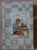 Construiti o radiocombina- G. D. Oprescu
