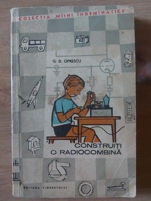 Construiti o radiocombina- G. D. Oprescu