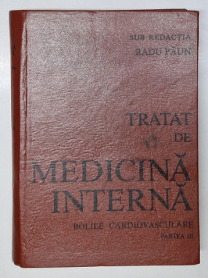 TRATAT DE MEDICINA INTERNA . BOLILE CARDIOVASCULARE PARTEA III de RADU PAUN , 1992 foto