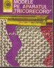 Modele pe Aparatul Tricorecord - Smaranda Sburlan, Rafila Weber (1974) - Carte Tricotat, Croșetat, Cusut