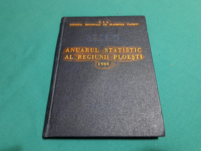 ANUARUL STATISTIC AL REGIUNII PLOIEȘTI *1960 * foto