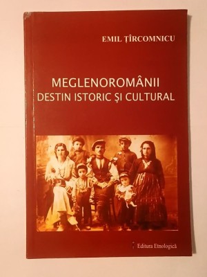 Emil Ț&amp;icirc;rcomnicu - Meglenorom&amp;acirc;nii: destin istoric și cultural foto