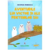 Cumpara ieftin Aventurile Lui Victor Si Ale Prietenilor Sai, George Irimescu - Editura Astro