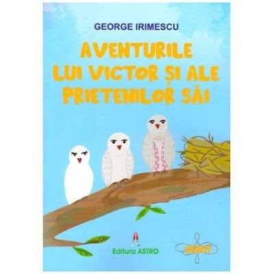 Aventurile Lui Victor Si Ale Prietenilor Sai, George Irimescu - Editura Astro foto