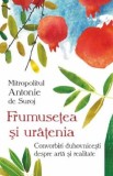 Frumusetea si uratenia - Mitropolit Antonie de Suroj