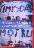 (C524) CONSTANTIN SOARE - MA INDEAMNA MORTII SA ROSTESC ADEVARUL