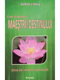 Aurora Sitarus - Cum sa deveniti maestrii destinului (editia 2011)