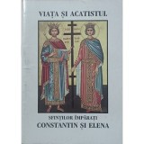 Viata si acatistul Sfintilor Imparati Constantin si Elena (Editia: 2001)